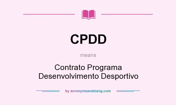 What does CPDD mean? It stands for Contrato Programa Desenvolvimento Desportivo