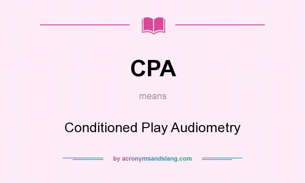 What does CPA mean? It stands for Conditioned Play Audiometry