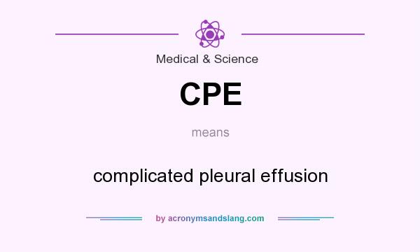 What does CPE mean? It stands for complicated pleural effusion