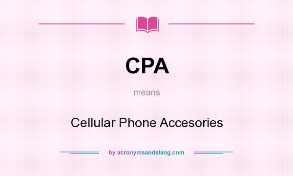 What does CPA mean? It stands for Cellular Phone Accesories