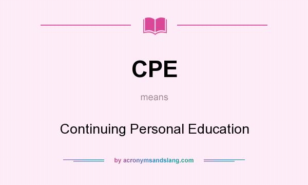 What does CPE mean? It stands for Continuing Personal Education