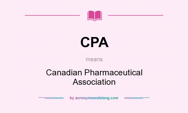 What does CPA mean? It stands for Canadian Pharmaceutical Association