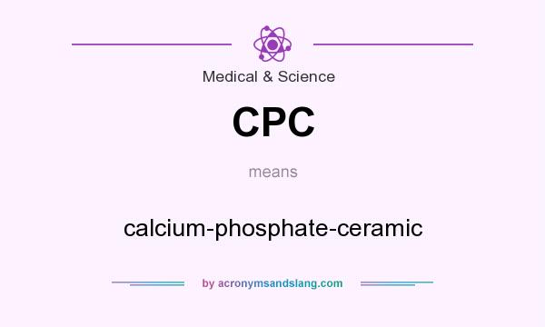 What does CPC mean? It stands for calcium-phosphate-ceramic