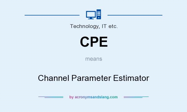 What does CPE mean? It stands for Channel Parameter Estimator