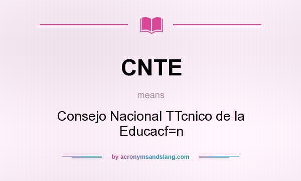 What does CNTE mean? It stands for Consejo Nacional TTcnico de la Educacf=n
