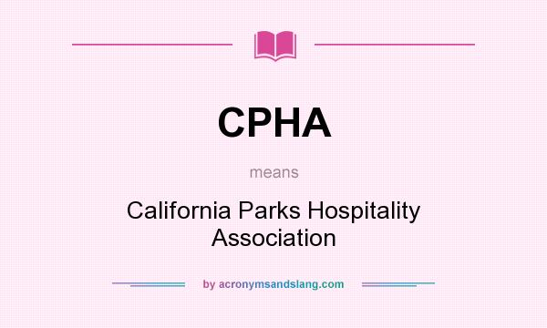 What does CPHA mean? It stands for California Parks Hospitality Association