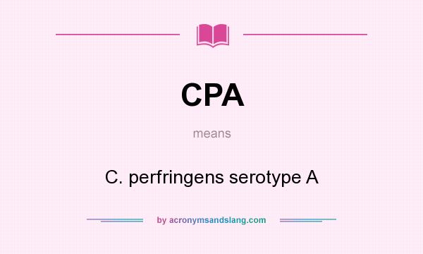 What does CPA mean? It stands for C. perfringens serotype A