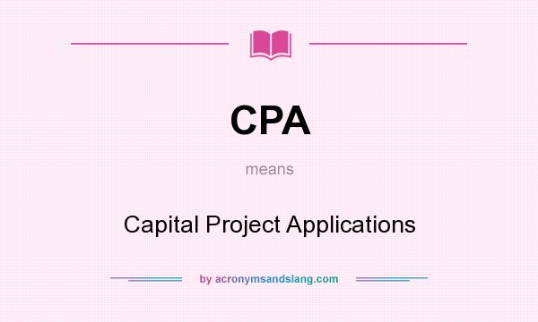 What does CPA mean? It stands for Capital Project Applications