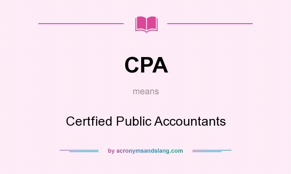 What does CPA mean? It stands for Certfied Public Accountants