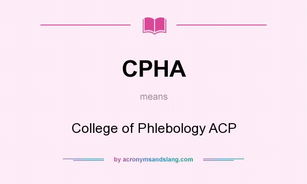 What does CPHA mean? It stands for College of Phlebology ACP