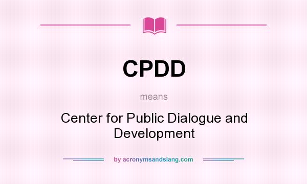 What does CPDD mean? It stands for Center for Public Dialogue and Development