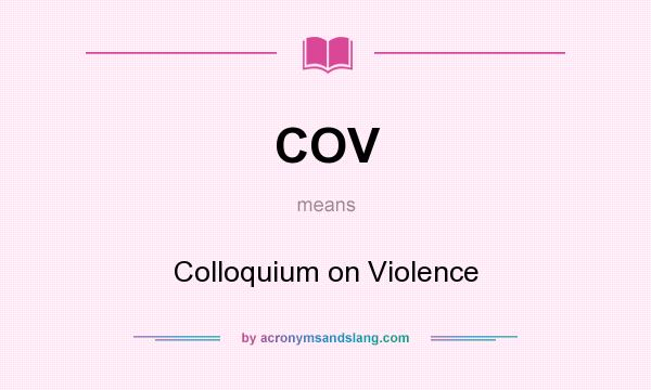 What does COV mean? It stands for Colloquium on Violence