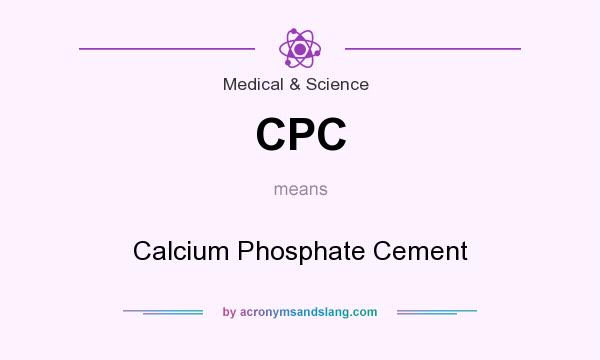 What does CPC mean? It stands for Calcium Phosphate Cement