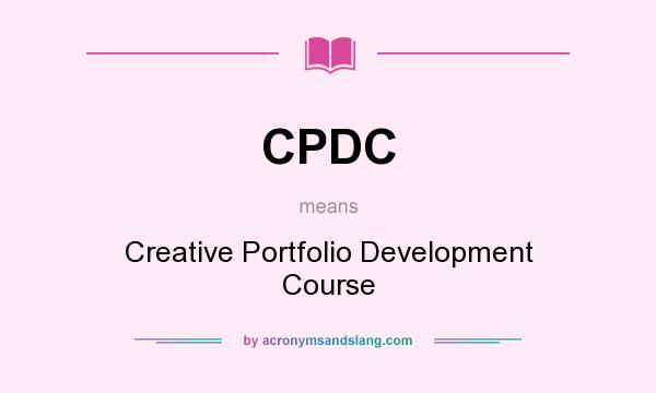 What does CPDC mean? It stands for Creative Portfolio Development Course