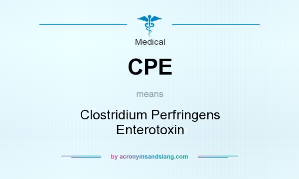 What does CPE mean? It stands for Clostridium Perfringens Enterotoxin