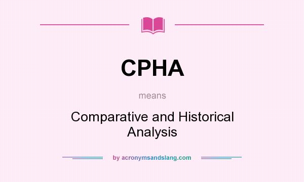 What does CPHA mean? It stands for Comparative and Historical Analysis
