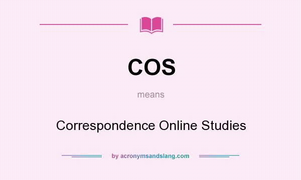 What does COS mean? It stands for Correspondence Online Studies