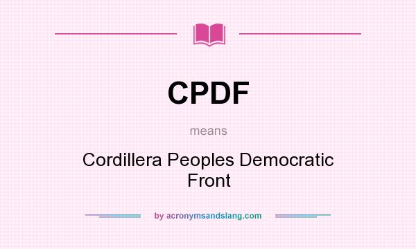 What does CPDF mean? It stands for Cordillera Peoples Democratic Front