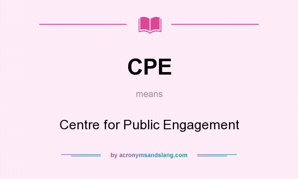 What does CPE mean? It stands for Centre for Public Engagement
