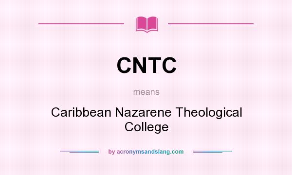 What does CNTC mean? It stands for Caribbean Nazarene Theological College