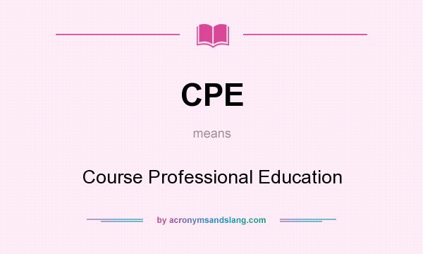 What does CPE mean? It stands for Course Professional Education