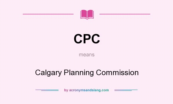 What does CPC mean? It stands for Calgary Planning Commission