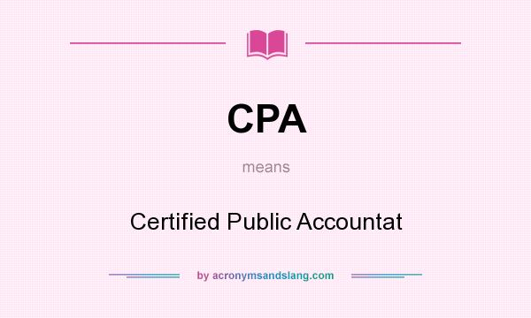 What does CPA mean? It stands for Certified Public Accountat