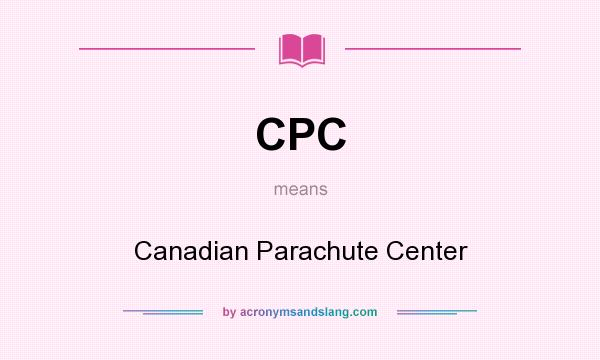 What does CPC mean? It stands for Canadian Parachute Center