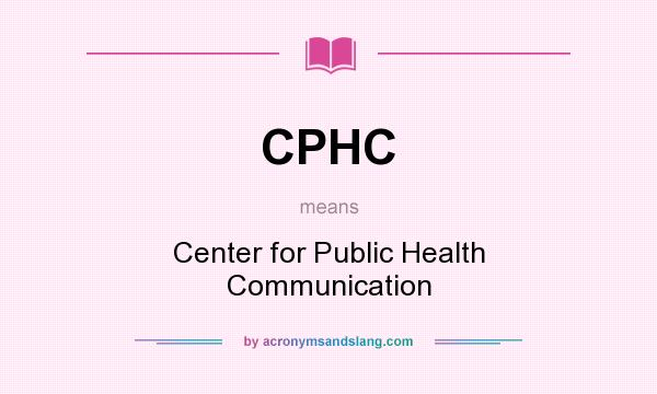 What does CPHC mean? It stands for Center for Public Health Communication