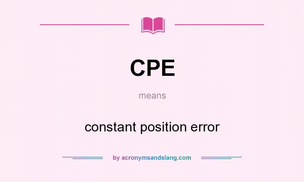 What does CPE mean? It stands for constant position error