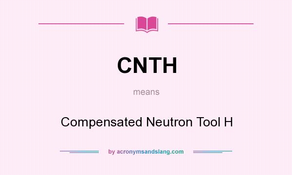 What does CNTH mean? It stands for Compensated Neutron Tool H