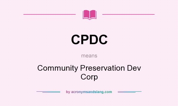 What does CPDC mean? It stands for Community Preservation Dev Corp