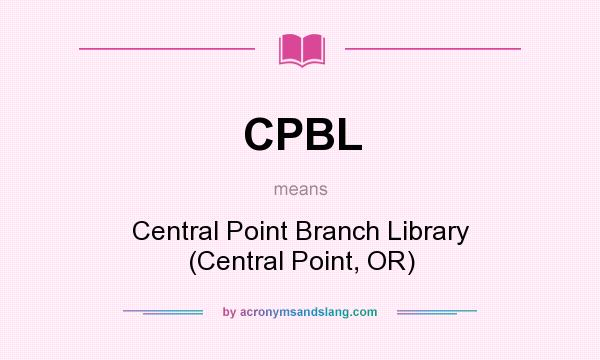 What does CPBL mean? It stands for Central Point Branch Library (Central Point, OR)