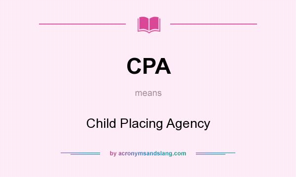 What does CPA mean? It stands for Child Placing Agency