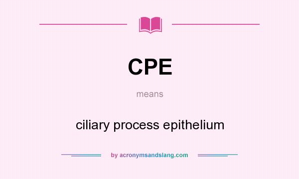 What does CPE mean? It stands for ciliary process epithelium