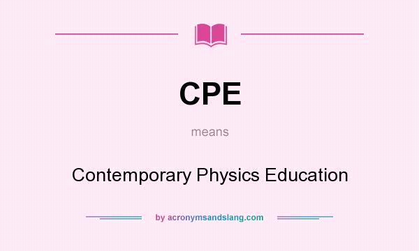 What does CPE mean? It stands for Contemporary Physics Education