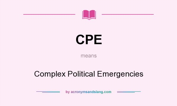 What does CPE mean? It stands for Complex Political Emergencies