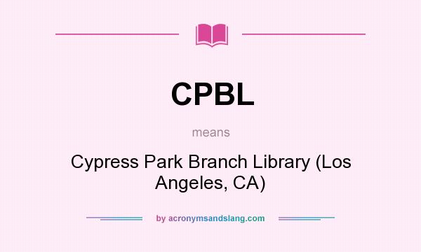 What does CPBL mean? It stands for Cypress Park Branch Library (Los Angeles, CA)