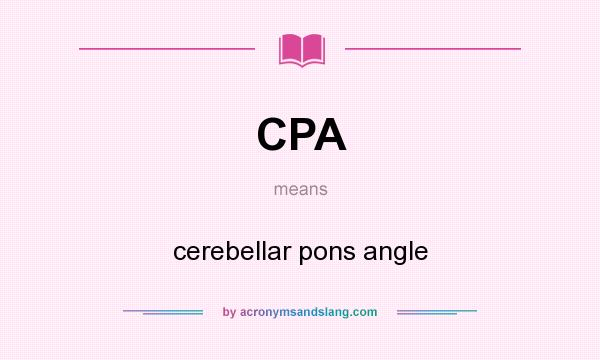 What does CPA mean? It stands for cerebellar pons angle