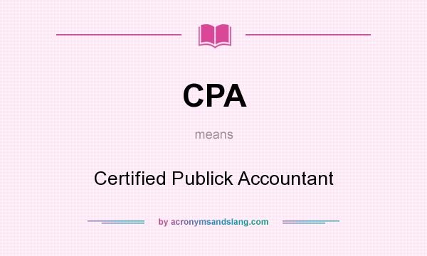 What does CPA mean? It stands for Certified Publick Accountant