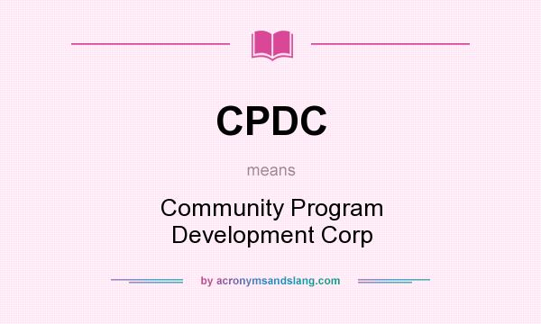 What does CPDC mean? It stands for Community Program Development Corp