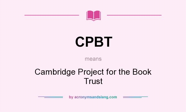 What does CPBT mean? It stands for Cambridge Project for the Book Trust