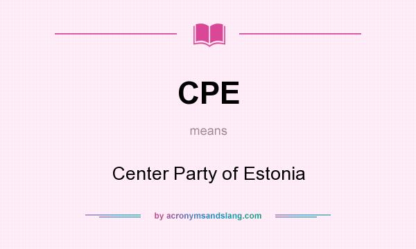 What does CPE mean? It stands for Center Party of Estonia