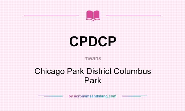 What does CPDCP mean? It stands for Chicago Park District Columbus Park