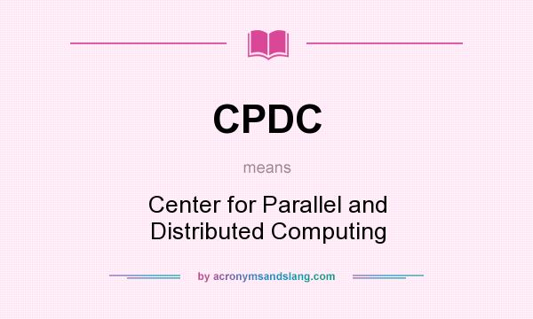 What does CPDC mean? It stands for Center for Parallel and Distributed Computing