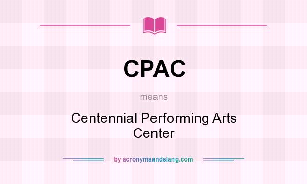 What does CPAC mean? It stands for Centennial Performing Arts Center