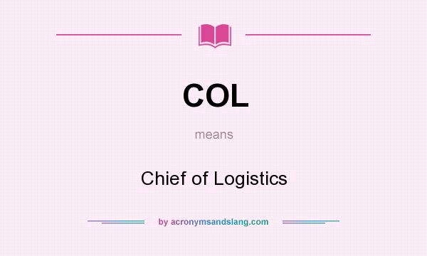 What does COL mean? It stands for Chief of Logistics