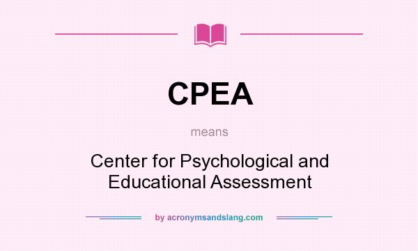 What does CPEA mean? It stands for Center for Psychological and Educational Assessment