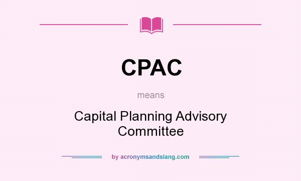 What does CPAC mean? It stands for Capital Planning Advisory Committee