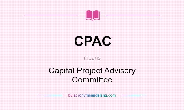What does CPAC mean? It stands for Capital Project Advisory Committee